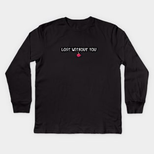 lost without you Kids Long Sleeve T-Shirt